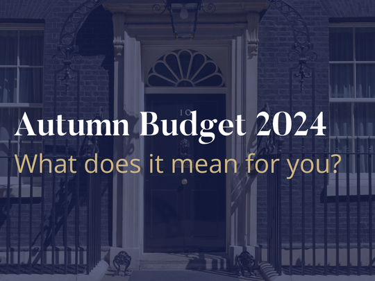 Autumn Budget 2024: What does it mean for you?